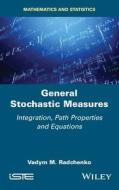 General Stochastic Measures: Integration, Path Properties and Equations di Vadym M. Radchenko edito da ISTE LTD