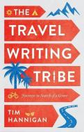The Travel Writing Tribe di Tim Hannigan edito da C Hurst & Co Publishers Ltd
