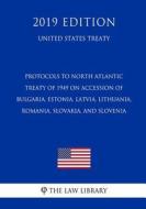Protocols to North Atlantic Treaty of 1949 on Accession of Bulgaria, Estonia, Latvia, Lithuania, Romania, Slovakia, and  di The Law Library edito da INDEPENDENTLY PUBLISHED