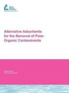 Alternative Adsorbents for the Removal of Polar Organic Contaminants di Detlef R. U. Knappe, Alfred Rossner, Shane A. Snyder edito da AWWARF