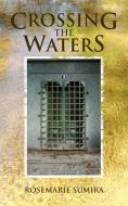 Crossing the Waters di Rosemarie Sumira edito da New Generation Publishing