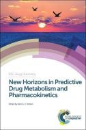 New Horizons in Predictive Drug Metabolism and Pharmacokinetics di Alan G. E. Wilson edito da RSC