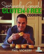 Seriously Good! Gluten-free Cooking di Phil Vickery edito da Kyle Books