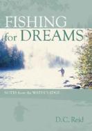 Fishing For Dreams di D. C. Reid edito da Heritage House Publishing Co Ltd