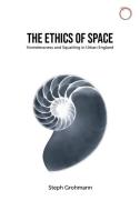 The Ethics of Space: Homelessness and Squatting in Urban England di Steph Grohmann edito da HAU