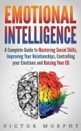 Emotional Intelligence: A Complete Guide di VICTOR MURPHY edito da Lightning Source Uk Ltd