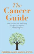 The Cancer Guide di Anne-Marie O'Dwyer edito da Bedford Square Publishers