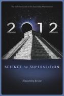 2012: Science or Superstition di Alexandra Bruce edito da Disinformation Company