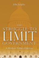 The Struggle to Limit Government: A Modern Political History di John Samples edito da Cato Institute