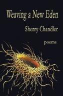 Weaving a New Eden di Sherry Chandler edito da Wind Publications