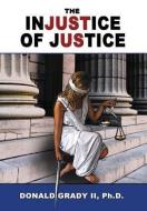 The Injustice of Justice di Donald Grady II edito da AKA: YOLA