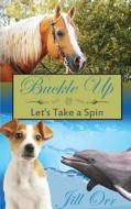 Buckle Up; Let's Take a Spin di Jill Renee Orr edito da Orr Publishing