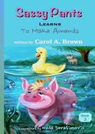 Sassy Pants LEARNS To Make Amends di Carol A. Brown edito da Summers Island Press