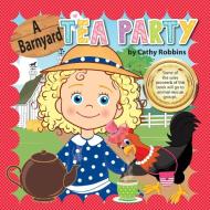 A Barnyard Tea Party di Cathy Robbins edito da PC KIDS