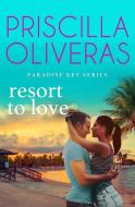 Resort to Love di Priscilla Oliveras edito da Tule Publishing Group, LLC