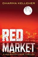 Red Market: A Jinx Ballou Crime Thriller di Dharma Kelleher edito da NETSOURCE DISTRIBUTION
