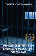 Finding Spirit in Prison Inmates Dreams di Carol Oschman edito da Authors' Tranquility Press