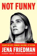 Not Funny: Essays on Life, Comedy, Culture, Etcetera di Jena Friedman edito da SIMON & SCHUSTER