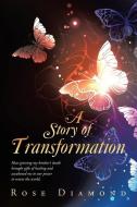 A Story of Transformation di Rose Diamond edito da Author Solutions Inc