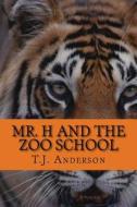 Mr. H and the Zoo School di T. J. Anderson edito da Createspace Independent Publishing Platform