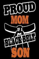 Proud Mom of a Black Belt Son: Proud Mma Mother Gift Notebook di Creative Juices Publishing edito da Createspace Independent Publishing Platform
