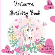Unicorn Activity Book: The Magical Unicorn Activity Book for Kids Ages 4-8 l A Fun Kid Workbook Game For Learning, Coloring, Dot To Dot, Maze di Raymond Kateblood edito da DISTRIBOOKS INTL INC