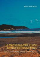 La Martinique Mille et une facettes de l'île aux fleurs di Adrien Pierre Actus edito da Books on Demand