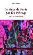 Le siège de Paris par les Vikings di Joelle Delacroix edito da Editions L'Harmattan