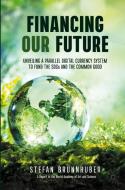 Financing Our Future di Stefan Brunnhuber edito da Springer International Publishing