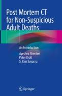 Post Mortem CT for Non-Suspicious Adult Deaths di Ayeshea Shenton, S. Kim Suvarna, Peter Kralt edito da Springer International Publishing