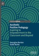 Aesthetic Positive Pedagogy di Katie Burke, Georgina Barton edito da Springer Nature Switzerland
