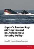 Japan's Awakening: Moving Toward An Autonomous Security Policy di Lionel P. Fatton, Oreste Foppiani edito da Peter Lang Ag, Internationaler Verlag Der Wissenschaften