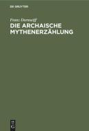 Die Archaische Mythenerz Hlung: Folgerungen Aus Dem Homerischen Apollonhymnos di Franz Dornseiff edito da Walter de Gruyter