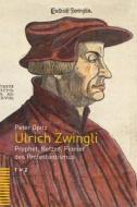 Ulrich Zwingli di Peter Opitz edito da Theologischer Verlag Ag