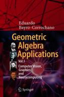 Geometric Algebra Applications Vol. I di Eduardo Bayro-Corrochano edito da Springer-Verlag GmbH