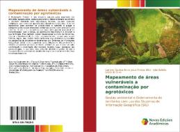 Mapeamento de áreas vulneráveis a contaminação por agrotóxicos di João Batista Lopes da Silva edito da Novas Edições Acadêmicas