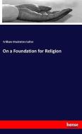 On a Foundation for Religion di William Mackintire Salter edito da hansebooks