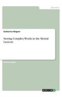 Storing Complex Words in the Mental Lexicon di Katharina Wagner edito da GRIN Verlag