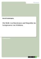 Die Rolle von Emotionen und Empathie im Lernprozess von Schülern di David Knobelspies edito da GRIN Verlag