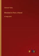 Wrecked in Port; A Novel di Edmund Yates edito da Outlook Verlag