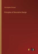 Principles of Decorative Design di Christopher Dresser edito da Outlook Verlag