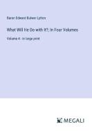What Will He Do with It?; In Four Volumes di Baron Edward Bulwer Lytton edito da Megali Verlag
