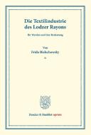 Die Textilindustrie des Lodzer Rayons. di Frida Bielschowsky edito da Duncker & Humblot