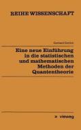 Eine neue Einführung in die statistischen und mathematischen Methoden der Quantentheorie di Gerhard Gerlich edito da Vieweg+Teubner Verlag