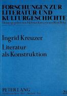 Literatur als Konstruktion di Ingrid Kreuzer edito da Lang, Peter GmbH