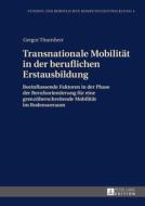 Transnationale Mobilität in der beruflichen Erstausbildung di Gregor Thurnherr edito da Lang, Peter GmbH
