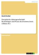 Europäische Aktiengesellschaft: Rechtsfragen und Praxis des Formwechsels (Allianz AG) di David Korbel edito da GRIN Verlag