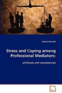 Stress and Coping among Professional Mediators: di Patricia Marshall edito da VDM Verlag Dr. Müller e.K.