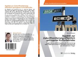 Aspekte zur Zukunftssicherung öffentlich getragener Kulturbetriebe di Mounir Mahmalat edito da AV Akademikerverlag