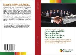 Integração do IFMG: Centralização, Descentralização e Desconcentração di Olímpia de Sousa Marta, Daniel J. Pardini edito da Novas Edições Acadêmicas